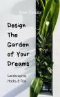 Landscaping Hacks & Tips: Design The Garden Of Your Dreams By Jose Evans Cover Image