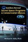 Insiders Reveal Secret Space Programs & Extraterrestrial Alliances By Michael E. Salla Cover Image