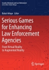 Serious Games for Enhancing Law Enforcement Agencies: From Virtual Reality to Augmented Reality By Babak Akhgar (Editor) Cover Image
