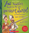 You Wouldn't Want to Be an American Colonist! (You Wouldn't Want To...) Cover Image