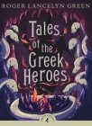Tales of the Greek Heroes (Puffin Classics) By Roger Lancelyn Green, Rick Riordan (Introduction by) Cover Image