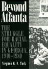 Beyond Atlanta: The Struggle for Racial Equality in Georgia, 1940-1980 By Stephen G. N. Tuck Cover Image