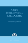 A New International Legal Order: In Commemoration of the Tenth Anniversary of the Xiamen Academy of International Law (Collected Courses of the Xiamen Academy of International Law #8) By Chia-Jui Cheng (Editor) Cover Image