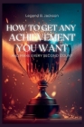 How to Get Any Achievement You Want and Make Every Second Count Cover Image
