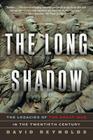 The Long Shadow: The Legacies of the Great War in the Twentieth Century By David Reynolds, Ph.D. Cover Image