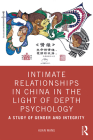 Intimate Relationships in China in the Light of Depth Psychology: A Study of Gender and Integrity By Huan Wang Cover Image