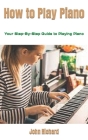 How to Play Piano: Your Step-By-Step Guide to Playing Piano Cover Image