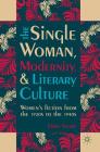 The Single Woman, Modernity, and Literary Culture: Women's Fiction from the 1920s to the 1940s By Emma Sterry Cover Image