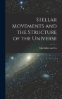 Stellar Movements and the Structure of the Universe By MacMillan and Co (Created by) Cover Image