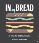 In Bread: 70 Brilliant Sandwich Recipes By Lucy Heaver, Aisling Coughlan Cover Image