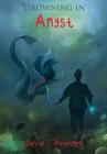 Drowning in Angst By David J. Pedersen, Danielle Fine (Editor), Angie D. Pedersen (Editor) Cover Image