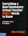 Everything a New Elementary School Teacher REALLY Needs to Know (But Didn't Learn in College): (But Didn't Learn in College) (Free Spirit Professional®) Cover Image