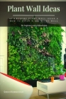 Plant Wall Ideas: 41 Awesome Plant Wall Ideas & How tо Build а DIY Plant Wall By Serhii Korniichuk Cover Image