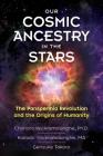 Our Cosmic Ancestry in the Stars: The Panspermia Revolution and the Origins of Humanity By Chandra Wickramasinghe, Ph.D., Kamala Wickramasinghe, Gensuke Tokoro Cover Image
