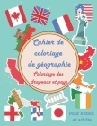Cahier de coloriage de géographie - Coloriage des drapeaux et pays - Pour enfant et adulte: Grand cahier de vacances de géographie amusant pour appren By Eaha Editions Cover Image