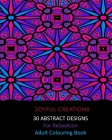 30 Abstract Designs For Relaxation: Adult Colouring Book By Joyful Creations Cover Image
