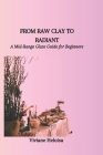 From Raw Clay to Radiant: A Mid-Range Glaze Guide for Beginners Cover Image