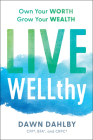 Live Wellthy: Own Your Worth, Grow Your Wealth By Dawn Dahlby Cover Image