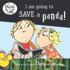 I Am Going to Save a Panda! (Charlie and Lola) By Lauren Child Cover Image