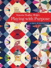 Victoria Findlay Wolfe's Playing with Purpose: A Quilt Retrospective By Victoria Findlay Wolfe Cover Image