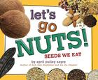 Let's Go Nuts!: Seeds We Eat By April Pulley Sayre, April Pulley Sayre (Illustrator) Cover Image
