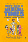 The Thrifty Guide to Medieval Times: A Handbook for Time Travelers (The Thrifty Guides) By Jonathan W. Stokes, Xavier Bonet (Illustrator) Cover Image