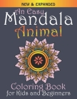 An Easy Mandala Animal Coloring Book for Kids and Beginners: New & Expanded: Relax and enjoy a beautiful collection of mandalas Simple, Easy and Less Cover Image