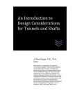 An Introduction to Design Considerations for Tunnels and Shafts By J. Paul Guyer Cover Image