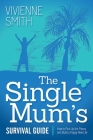 The Single Mum's Survival Guide: How to Pick Up the Pieces and Build a Happy New Life By Vivienne Smith Cover Image
