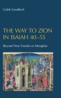 The Way to Zion in Isaiah 40-55: Beyond New Exodus or Metaphor (Hebrew Bible Monographs #104) By Caleb Gundlach Cover Image