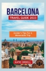 Barcelona Travel Guide 2023: Insider's Tips for a Memorable Trip By Katie Ordell Cover Image