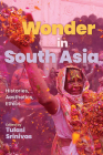 Wonder in South Asia: Histories, Aesthetics, Ethics (Suny Series in Religious Studies) Cover Image