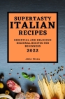 Supertasty Italian Recipes 2022: Essential and Delicious Regional Recipes for Beginners Cover Image
