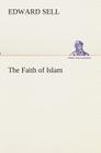 The Faith of Islam By Edward Sell Cover Image
