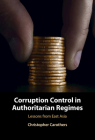 Corruption Control in Authoritarian Regimes: Lessons from East Asia By Christopher Carothers Cover Image