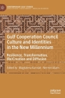 Gulf Cooperation Council Culture and Identities in the New Millennium: Resilience, Transformation, (Re)Creation and Diffusion Cover Image