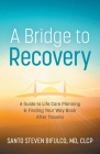 A Bridge to Recovery: A Guide to Life Care Planning & Finding Your Way Back After Trauma By Santo Steven Bifulco Cover Image