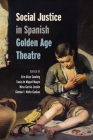Social Justice in Spanish Golden Age Theatre (Toronto Iberic) By Erin Cowling (Editor), Tania de Miguel Magro (Editor), Mina Garcia Jordán (Editor) Cover Image