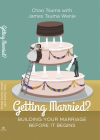 Getting Married?: Building Your Marriage Before It Begins By Chao Tsuma Wanje, James Wanje Cover Image