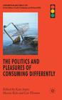 The Politics and Pleasures of Consuming Differently (Consumption and Public Life) Cover Image