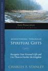 Ministering Through Spiritual Gifts: Recognize Your Personal Gifts and Use Them to Further the Kingdom (Life Principles Study) By Charles F. Stanley Cover Image