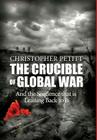 The Crucible of Global War: And the Sequence that is Leading Back to It By Christopher Petitt Cover Image
