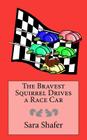 The Bravest Squirrel Drives a Race Car By Sara Shafer Cover Image