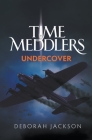 Time Meddlers Undercover By Deborah Jackson Cover Image