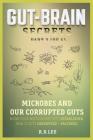 Gut-Brain Secrets, Part 3: Microbes and Our Corrupted Guts (2nd Ed) Cover Image