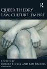 Queer Theory: Law, Culture, Empire (Glasshouse Book) By Robert Leckey (Editor), Kim Brooks (Editor) Cover Image