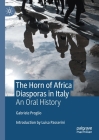 The Horn of Africa Diasporas in Italy: An Oral History By Gabriele Proglio Cover Image