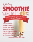Easy Smoothie Recipe Book: 200+ Low Carb Healthy Fat High Protein Super Food and Detox Smoothie Recipes with Simple Ingredients Tips for Customiz By Rashda Khatoon Cover Image