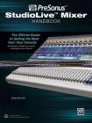 PreSonus StudioLive Mixer Handbook: The Official Guide to Getting the Most from Your Console Cover Image
