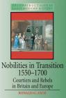 Nobilities in Transition 1550-1700: Courtiers and Rebels in Britain and Europe (Reconstruction in Early Modern History) By Ronald Asch, Ronald G. Ash Cover Image